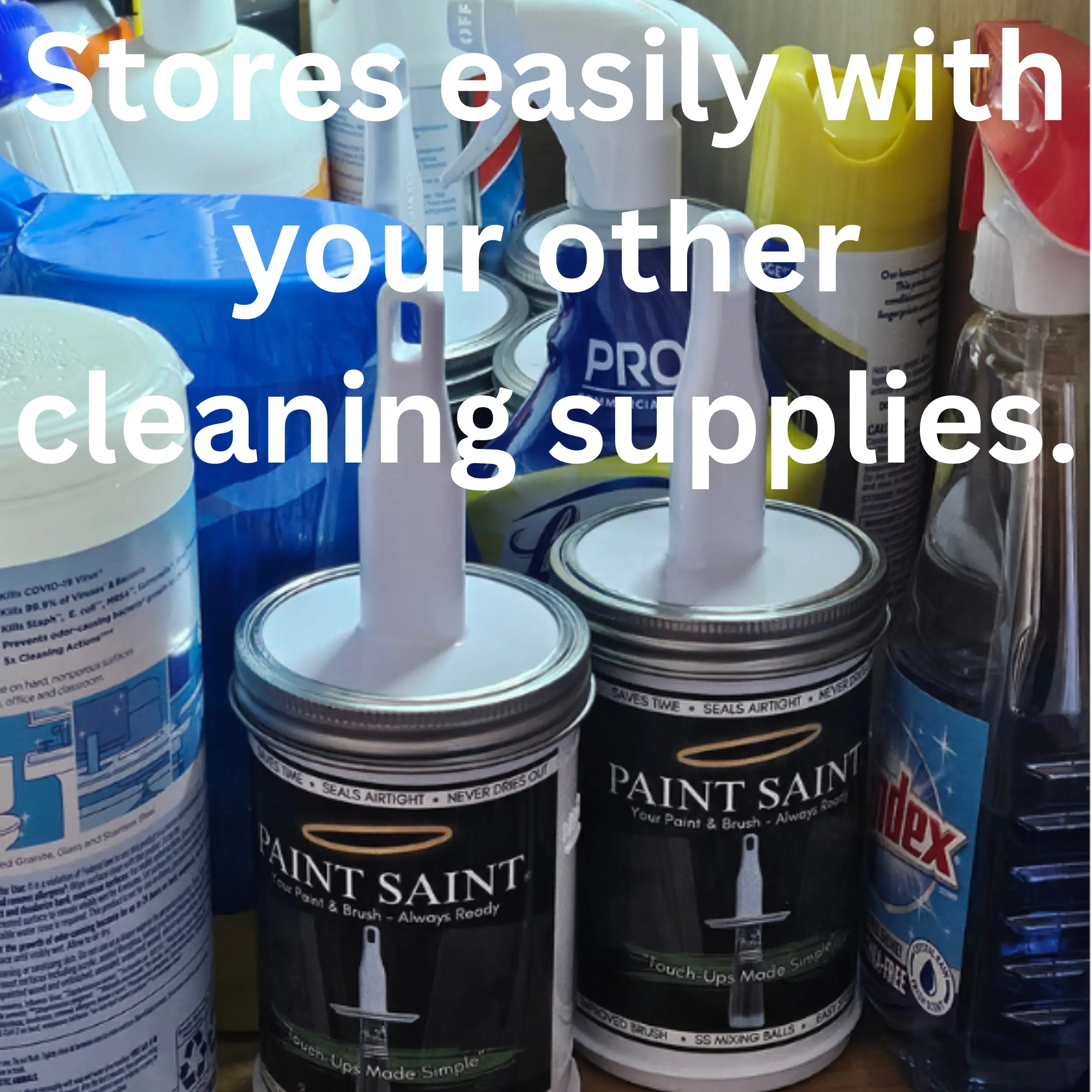 Easy Storage Store the Paint Saint with all of your other cleaning supplies.